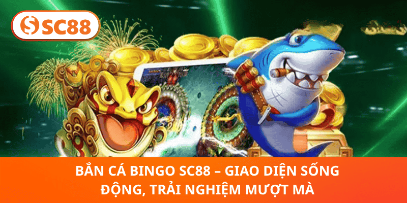 Bắn Cá Bingo SC88 – Giao Diện Sống Động, Trải Nghiệm Mượt Mà