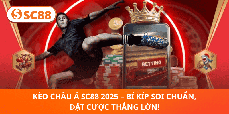 Kèo Châu Á SC88 2025 – Mẹo Soi Kèo Chuẩn, Sinh Lời Nhanh!