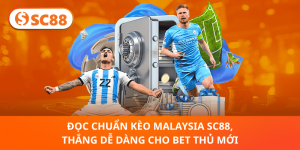 Kèo Malaysia SC88 – Bí Quyết Đọc Chuẩn, Thắng Nhanh Cho Bet Thủ Mới