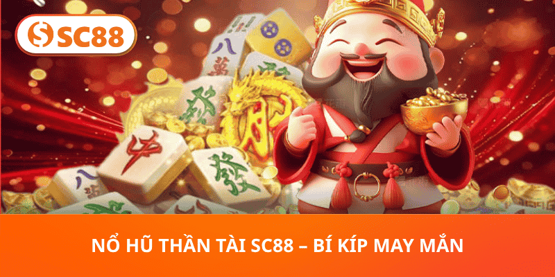 Nổ Hũ Thần Tài SC88 – Bí Kíp May Mắn