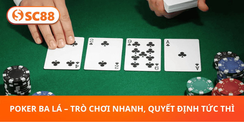 Poker Ba Lá – Trò Chơi Nhanh, Quyết Định Tức Thì