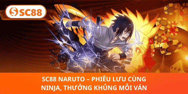 SC88 Naruto – Phiêu Lưu Cùng Ninja, Thưởng Khủng Mỗi Ván