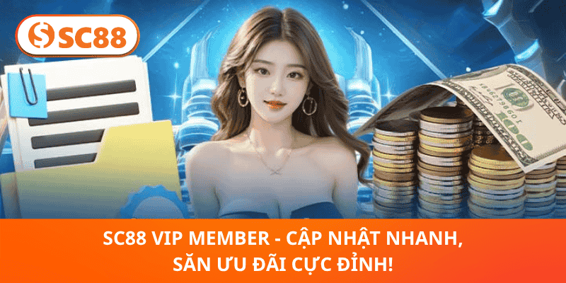 SC88 VIP MEMBER - Cập Nhật Nhanh, Săn Ưu Đãi Cực Đỉnh!